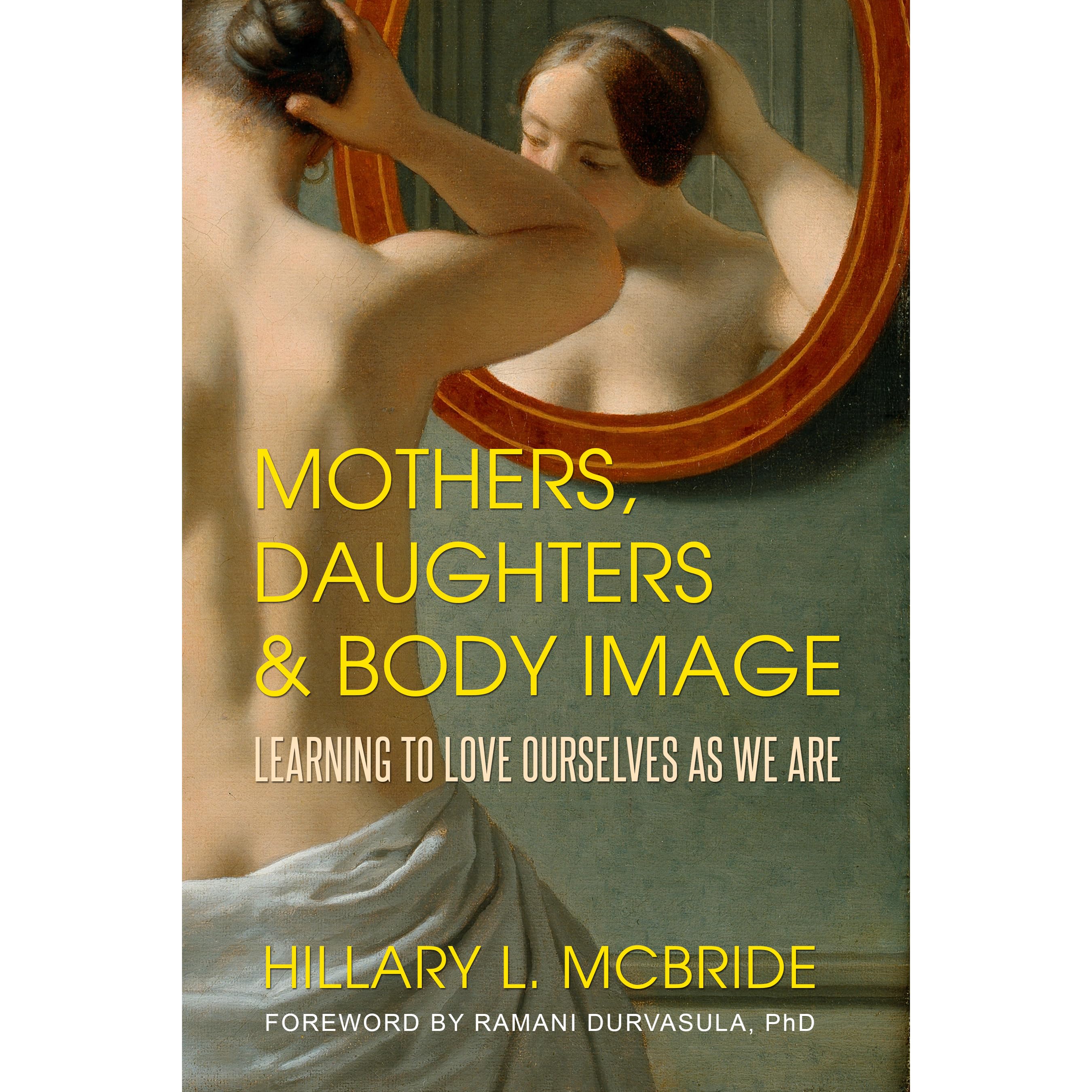 Mothers, Daughters, and Body Image: Learning to Love Ourselves as We Are by  Hillary L. McBride