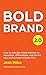 Bold Brand 2.0: How to leve...