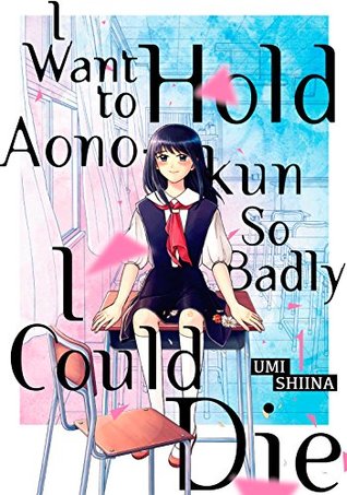 I Want To Hold Aono-kun So Badly I Could Die, Vol. 1