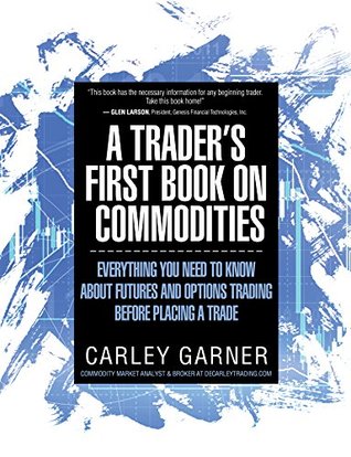 A Trader's First Book on Commodities: Everything you need to know about futures and options trading before placing a trade (Kindle Edition)