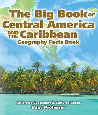 The Big Book of Central America and the Caribbean - Geography Facts Book | Children's Geography & Culture Books (Kindle Edition)
