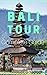 Bali Tour: Complete Guide