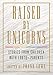 Raised by Unicorns: Stories...