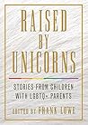 Raised by Unicorns by Frank   Lowe