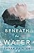 Beneath the Water