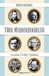 Türk Muhafazakarlığı: Terennüm, Tereddüt, Tahakküm Türk Muhafazakarlığı: Terennüm, Tereddüt, Tahakküm