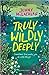 Truly, Wildly, Deeply