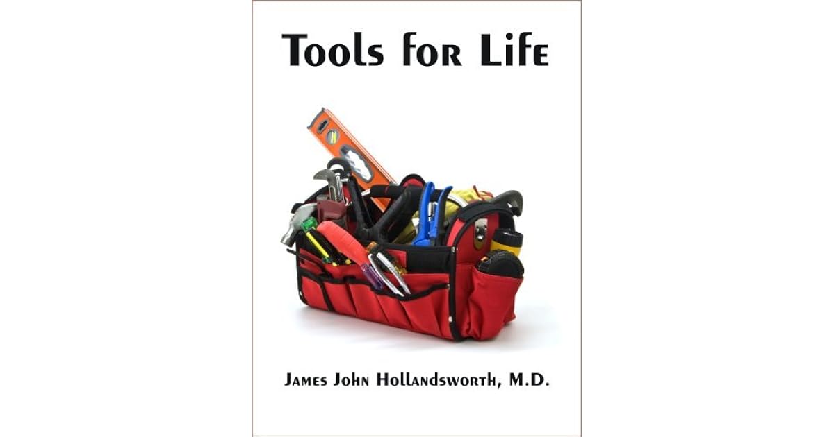 Tools for Life by James John Hollandsworth M.D.