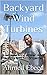 Backyard Wind Turbines: Harness wind power with simple and fun projects