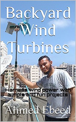 Backyard Wind Turbines: Harness wind power with simple and fun projects (Kindle Edition)