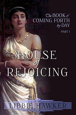 House of Rejoicing (The Book of Coming Forth by Day, #1)