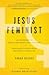 Jesus Feminist: An Invitation to Revisit the Bible’s View of Women