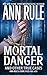 Mortal Danger by Ann Rule