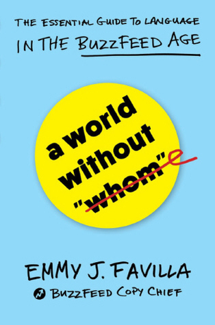 A World Without "Whom": The Essential Guide to Language in the BuzzFeed Age (Hardcover)