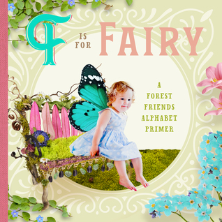 F is for Fairy: A Forest Friends Alphabet Primer