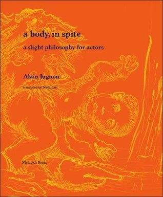 A Body, in Spite: A Slight Philosophy for Actors (Paperback)