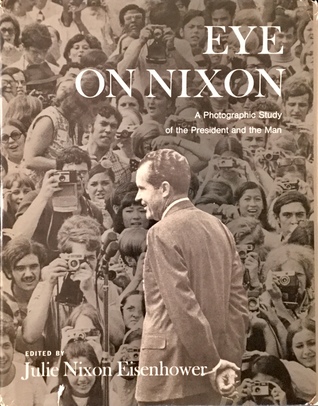 Eye on Nixon: A Photographic Study of the President and the Man