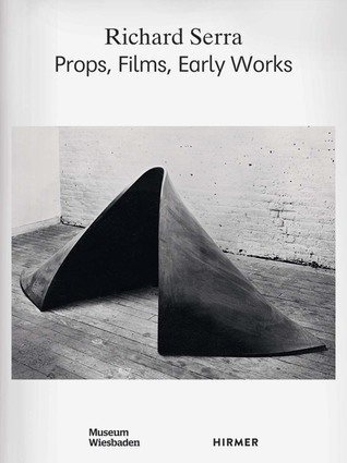 Richard Serra: Props, Films, Early Works (Hardcover)