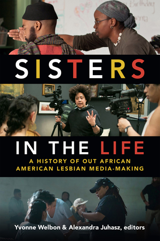 Sisters in the Life: A History of Out African American Lesbian Media-Making (a Camera Obscura book)