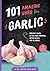 101 Amazing Uses for Garlic by Susan Branson
