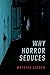 Why Horror Seduces