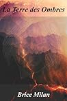 La terre des ombres by Brice Milan