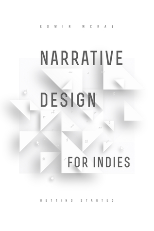 Narrative Design for Indies: Getting Started (Kindle Edition)