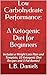 Low Carbohydrate Performance: A Ketogenic Diet for Beginners: Includes a Weight Loss Plan and Template, 10 Ketogenic Diet Recipes and 5 Fat Bombs!