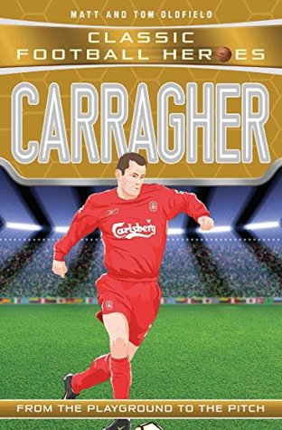 Carragher (Classic Football Heroes) - Collect Them All!: From the Playground to the Pitch