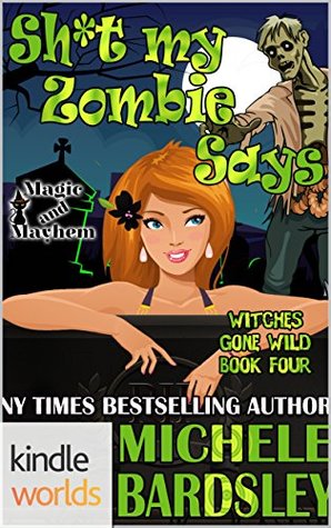 Sh*t My Zombie Says (Witches Gone Wild #4)