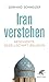 Iran verstehen: Geschichte,...