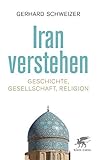 Iran verstehen: Geschichte, Gesellschaft und Religion (German Edition)