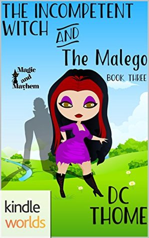 The Incompetent Witch and the Malego (Magic and Mayhem)