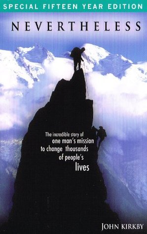 Nevertheless: The Incredible Story Of One Man's Mission To Change Thousands Of Peoples Lives (Special 15th Year Edition)