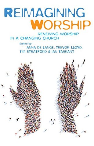 Reimagining Worship: Renewing worship in a changing church (Kindle Edition)