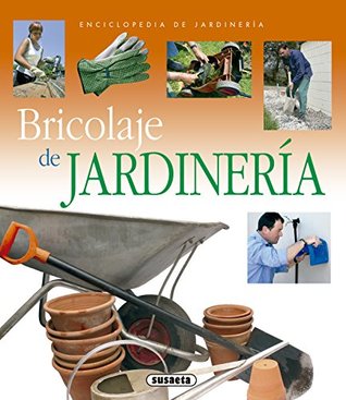 Bricolaje De Jardineria (Enciclopedia De Jardinería) (Spanish Edition)