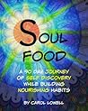 Soul Food, A 90 Day Journey of Self Discovery While Building ... by Carol Lowell