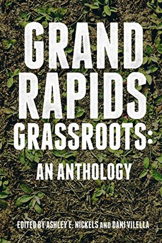 Grand Rapids Grassroots: An Anthology (Kindle Edition)