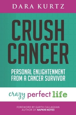 Crush Cancer: Personal Enlightenment From A Cancer Survivor (Paperback)