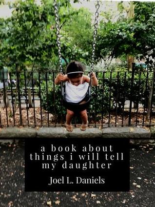 A Book About Things I Will Tell My Daughter