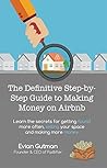 The Definitive Step-by-Step Guide to Making Money on Airbnb by Evian Gutman The Definitive Step-by-Step Guide to Making Money on Airbnb by Evian Gutman
