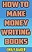 How to Make Money Writing B...