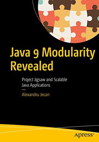 Java 9 Modularity Revealed: Project Jigsaw and Scalable Java Applications (Kindle Edition)