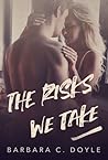 The Risks We Take by Barbara C. Doyle