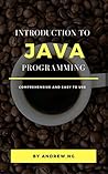 Java Programming: Introduction to Java and Object Oriented Programming, Beginner to Advanced, Practical Guide, Tips and Tricks, Easy and Comprehensive ... 8) (Introduction to Programming Book 2)