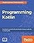 Programming Kotlin: Get to grips quickly with the best Java alternative