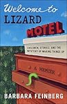 Welcome to Lizard Motel: Children, Stories, and the Mystery of Making Things Up, A Memoir Welcome to Lizard Motel: Children, Stories, and the Mystery of Making Things Up, A Memoir