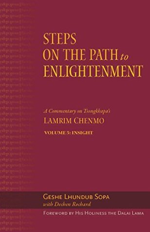 Steps on the Path to Enlightenment: A Commentary on Tsongkhapa's Lamrim Chenmo. Volume 5: Insight (Kindle Edition)