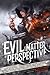 Evil is a Matter of Perspective