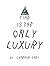 Time Is the Only Luxury